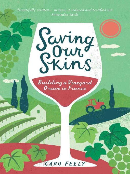 Title details for Saving Our Skins: Building a Vineyard Dream in France by Caro Feely - Available
